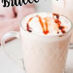 Salted caramel brulee latte with text overlay for pinterest.