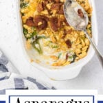 Overhead view of a casserole dish with asparagus casserole in it. Text overlay for Pinterest.