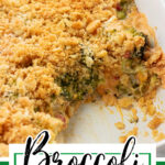 A baking dish full of broccoli casserole with Ritz cracker crumb topping. A serving has been removed. Text overlay for Pinterest.