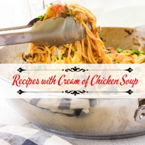Recipes with Cream of Chicken Soup