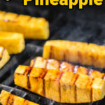 Pineapple on a grill with text for Pinterest.