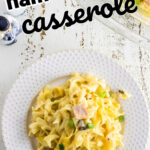 Ham and noodle casserole with text overlay for Pinterest.