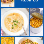 A collage of canned corn recipes with text overlay for Pinterest.