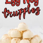 Egg nog truffles on a plate with red title text overlay for Pinterest.