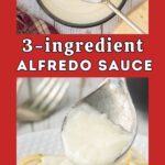 Pinterest graphic for homemade 3 ingredient Alfredo sauce featuring creamy Alfredo in a bowl, Alfredo poured over fettuccine, and text reading “3 Ingredient Alfredo Sauce, 3 Ingredients. 0 Nonsense.”