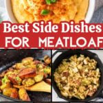 Best side dishes for meatloaf collage for Pinterest featuring creamy cheese grits, crispy pan fried potatoes, Southern fried cabbage with bacon, red skin mashed potatoes, sweet onion casserole, and skillet breakfast potatoes.