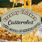 A collage of creamy chicken casserole recipes made with cream of chicken soup with title text for Pinterest.